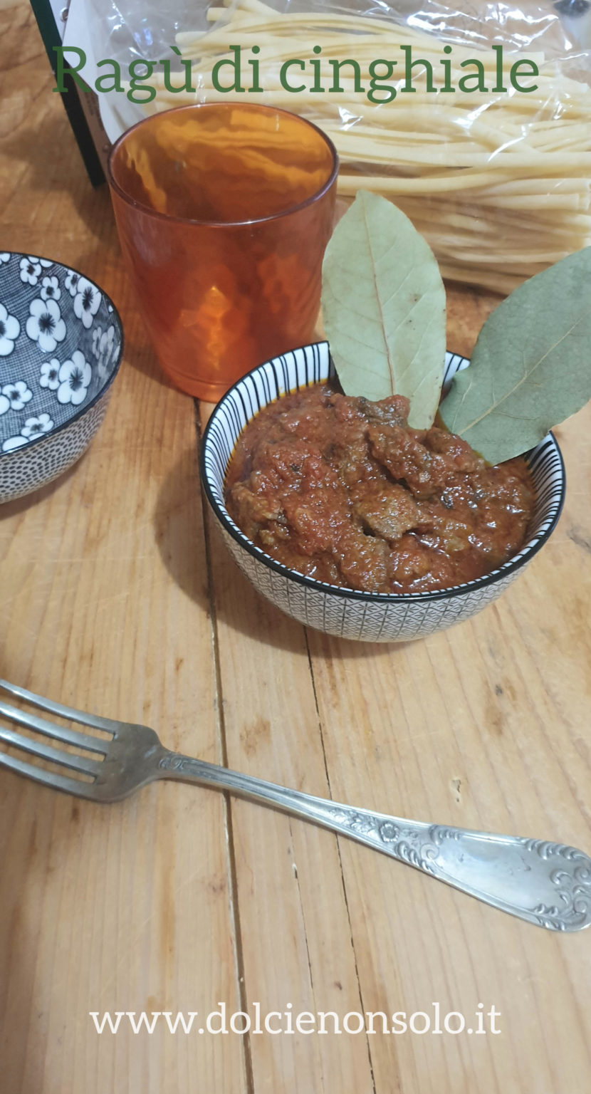 Il Ragù Di Cinghiale - Ricetta Straordinaria - Dolci E Non Solo